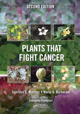 Plants that Fight Cancer, Second Edition by Kintzios, Spyridon E.