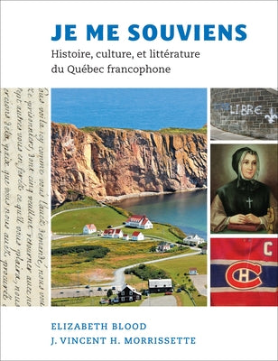 Je Me Souviens: Histoire, Culture, Et Littérature Du Québec Francophone by Blood, Elizabeth