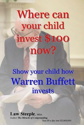 Where can your child invest $100 now?: Show your child how Warren Buffett invests by Steeple Mba, Law