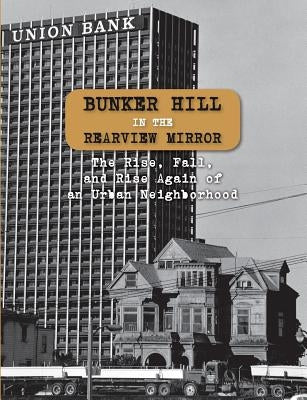 Bunker Hill in the Rearview Mirror: The Rise, Fall, and Rise Again of an Urban Neighborhood by Roberts, Emma