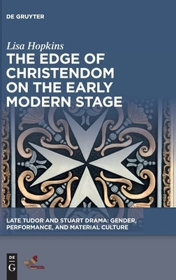 The Edge of Christendom on the Early Modern Stage by Hopkins, Lisa