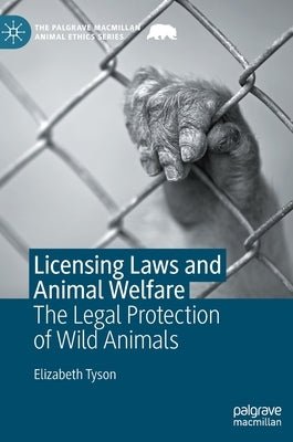 Licensing Laws and Animal Welfare: The Legal Protection of Wild Animals by Tyson, Elizabeth