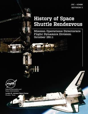 History of Space Shuttle Rendezvous (Jsc - 63400. Revision 3) by Nasa Mission Operations Directorate