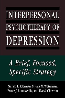 Interpersonal Psychotherapy of Depression: A Brief, Focused, Specific Strategy by Klerman, Gerald L.
