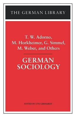 German Sociology: T.W. Adorno, M. Horkheimer, G. Simmel, M. Weber, and Others by Gerhardt, Uta