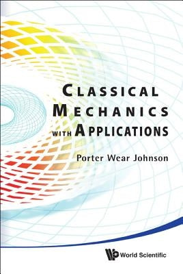 Classical Mechanics with Applications by Johnson, Porter W.