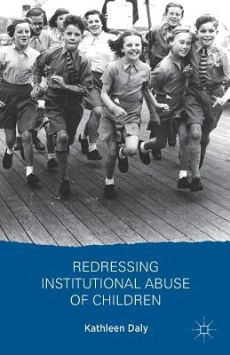 Redressing Institutional Abuse of Children by Daly, K.