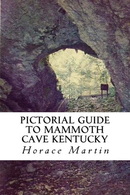 Pictorial Guide to Mammoth Cave Kentucky by Martin, Horace