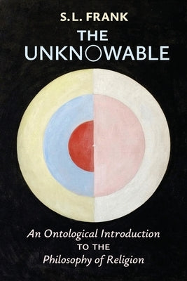 The Unknowable: An Ontological Introduction to the Philosophy of Religion by Frank, S. L.