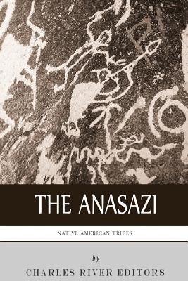 Native American Tribes: The History and Culture of the Anasazi (Ancient Pueblo) by Charles River Editors