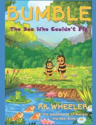 Bumble the Bee: Who Couldn't Fly by Wheeler, Rk