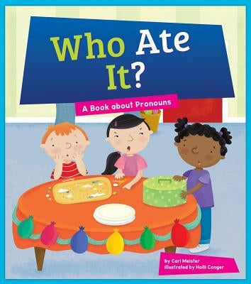 Who Ate It?: A Book about Pronouns by Meister, Cari