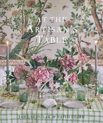 At the Artisan's Table: At Home in the Catskills and Hudson Valley by Schulak, Jane
