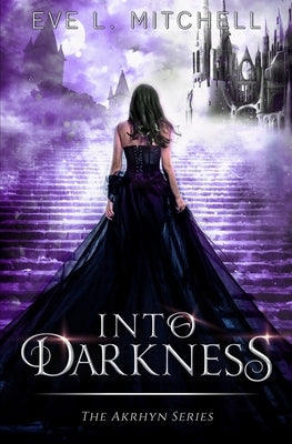 Into Darkness: The Akrhyn Series Book 1 by Mitchell, Eve L.