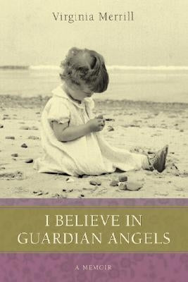 I Believe in Guardian Angels: A Memoir by Merrill, Virginia