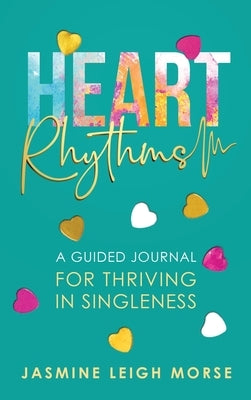 Heart Rhythms: A Guided Journal for Thriving in Singleness by Leigh Morse, Jasmine