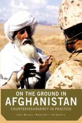 On the Ground in Afghanistan: Counterinsurgency in Practice by Katt, Megan