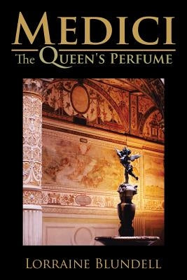 Medici: The Queen's Perfume by Blundell, Lorraine