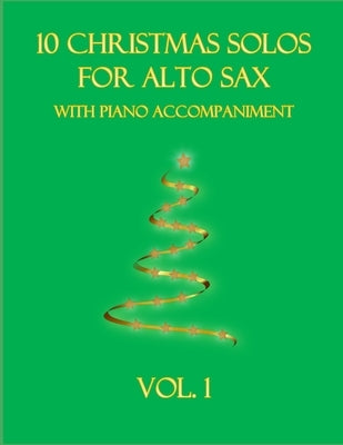 10 Christmas Solos for Alto Sax with Piano Accompaniment: Vol. 1 by Dockery, B. C.