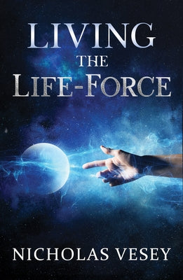 Living the Life-Force by Vesey, Nicholas