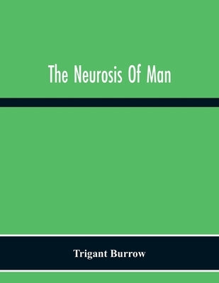 The Neurosis Of Man by Burrow, Trigant