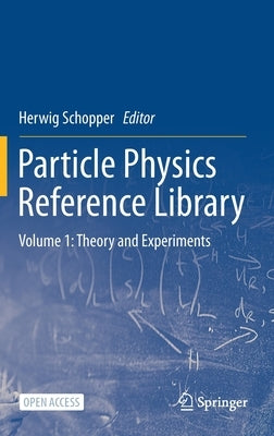 Particle Physics Reference Library: Volume 1: Theory and Experiments by Schopper, Herwig