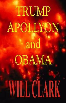 Trump, Apollyon and Obama by Clark, Will