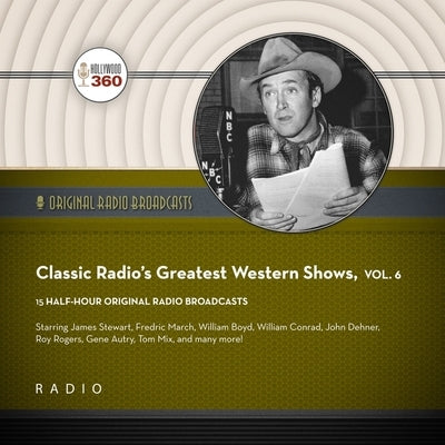 Classic Radio's Greatest Western Shows, Vol. 6 by Black Eye Entertainment