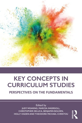 Key Concepts in Curriculum Studies: Perspectives on the Fundamentals by Wearing, Judy