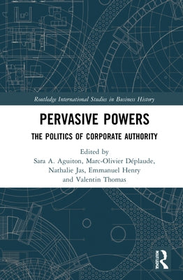 Pervasive Powers: The Politics of Corporate Authority by Aguiton, Sara Angeli