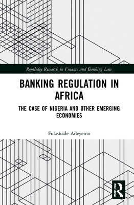 Banking Regulation in Africa: The Case of Nigeria and Other Emerging Economies by Adeyemo, Folashade