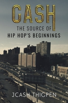 Cash: The Source of Hip Hop's Beginnings by Thigpen