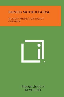 Blessed Mother Goose: Nursery Rhymes for Today's Children by Scully, Frank
