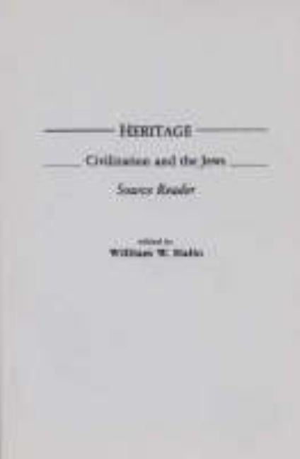 Heritage: Civilization and the Jews: Source Reader by Hallo, William W.