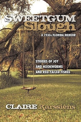 Sweetgum Slough: A 1930s Florida Memoir by Karssiens, Claire