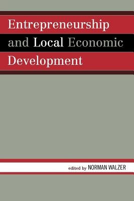 Entrepreneurship and Local Economic Development by Walzer, Norman
