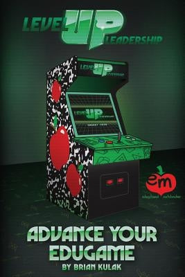 Level Up Leadership: Advance Your Edugame by Czyz, Rich