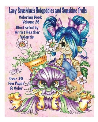 Lacy Sunshine's Hobgobbies and Sunshine Trolls Coloring Book: Whimsical Coloring Fun Heather Valentin's Big Eyes Adult and Children's Volume 25 by Valentin, Heather