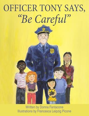 Officer Tony Says, Be Careful by Fantacone, Donna