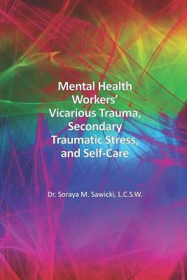 Mental Health Workers' Vicarious Trauma, Secondary Traumatic Stress, and Self-Care by Sawicki Lcsw, Soraya M.