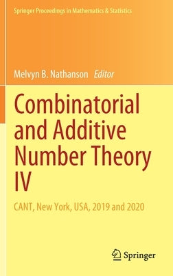 Combinatorial and Additive Number Theory IV: Cant, New York, Usa, 2019 and 2020 by Nathanson, Melvyn B.