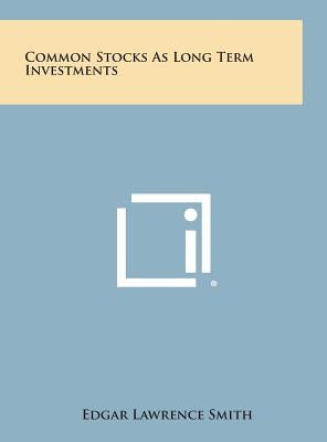 Common Stocks as Long Term Investments by Smith, Edgar Lawrence