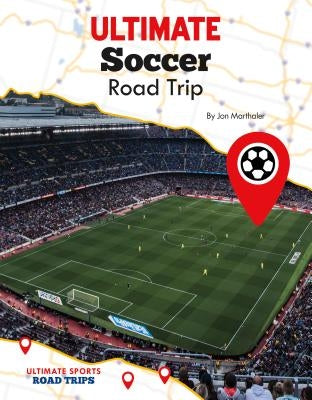 Ultimate Soccer Road Trip by Marthaler, Jon