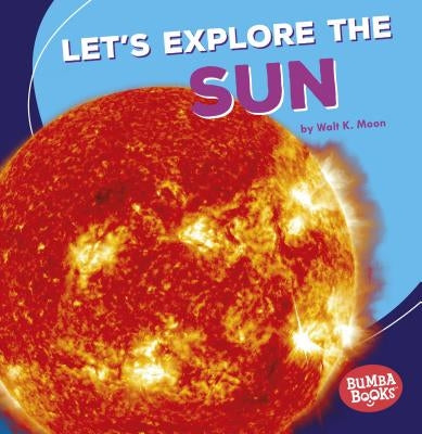 Let's Explore the Sun by Moon, Walt K.