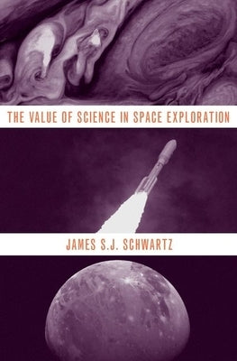 Value of Science in Space Exploration by Schwartz, James S. J.