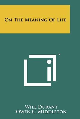 On The Meaning Of Life by Durant, Will