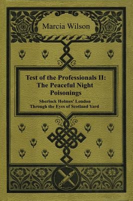 The Peaceful Night Poisonings: Sherlock Holmes' London Through The Eyes of Scotland Yard by Wilson, Marcia