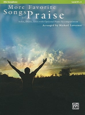More Favorite Songs of Praise: Alto Saxophone: Solos, Duets, Trios with Optional Piano Accompaniment: Level 2 1/2-3 by Lawrence, Michael