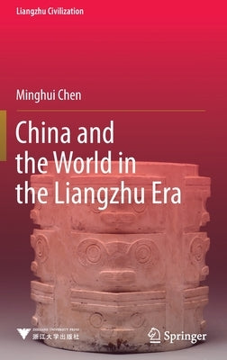 China and the World in the Liangzhu Era by Chen, Minghui