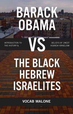 Barack Obama vs The Black Hebrew Israelites: Introduction to the History & Beliefs of 1West Hebrew Israelism by Scherer, Nathan
